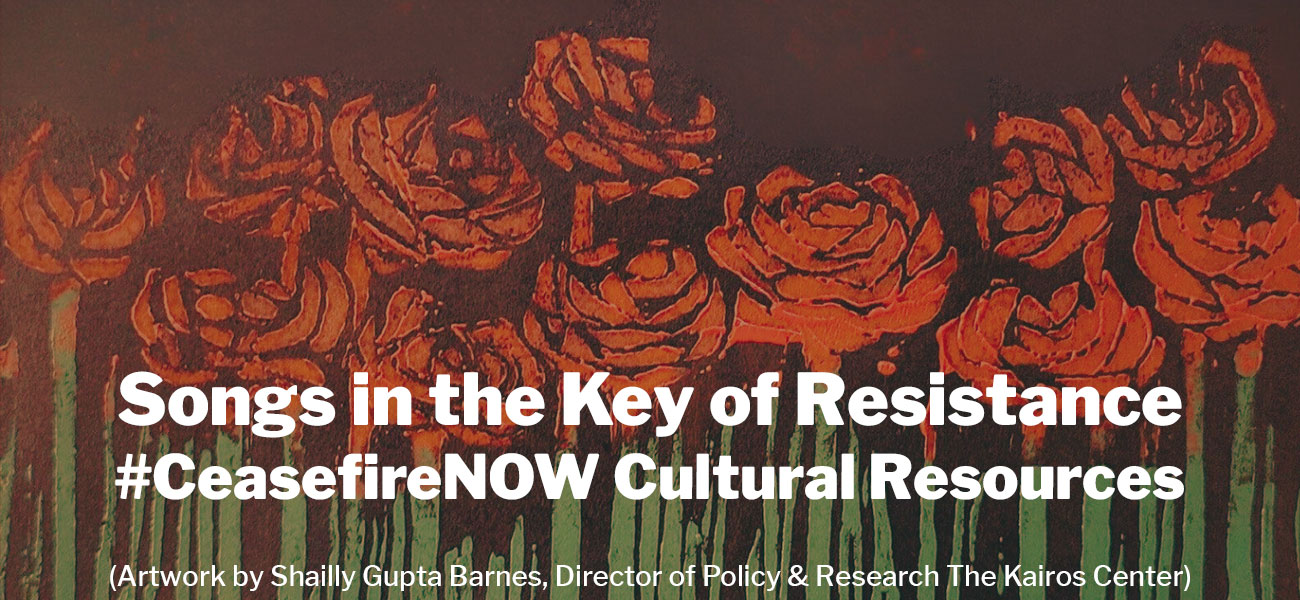 Songs in the Key of Resistance: #CeasefireNow Resources